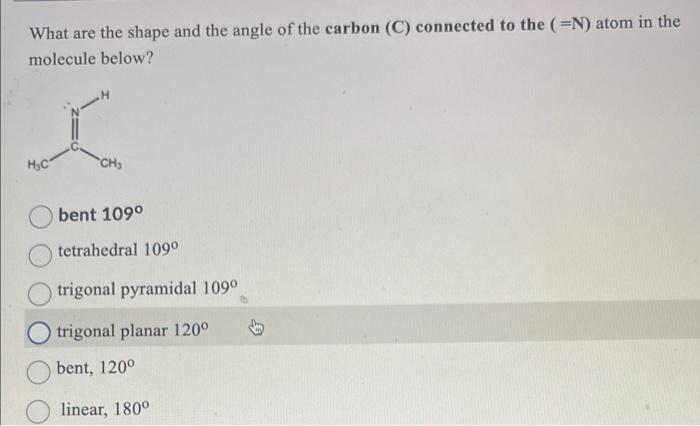 What are the shape and the angle of the carbon \( (C) \) connected to the \( (=\mathrm{N}) \) atom in the molecule below?
ben