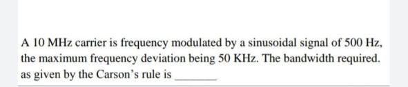 Solved A 10 MHz carrier is frequency modulated by a | Chegg.com