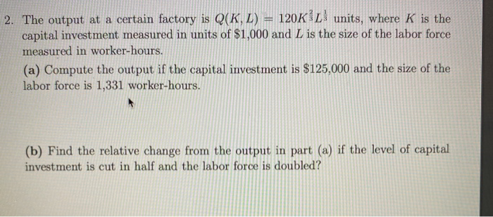 Solved 2. The output at a certain factory is Q(K, L) = 120KL | Chegg.com
