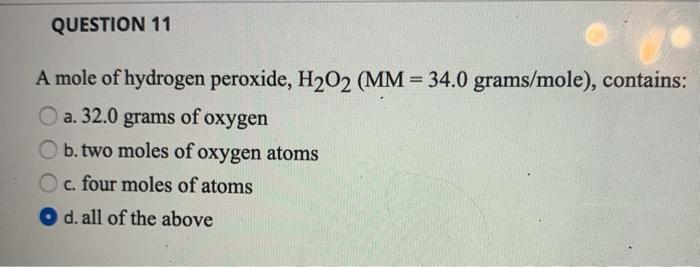 Solved QUESTION 11 A mole of hydrogen peroxide, H202 (MM = | Chegg.com