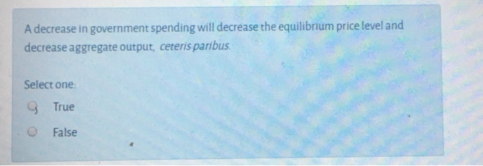Solved A decrease in government spending will decrease the | Chegg.com