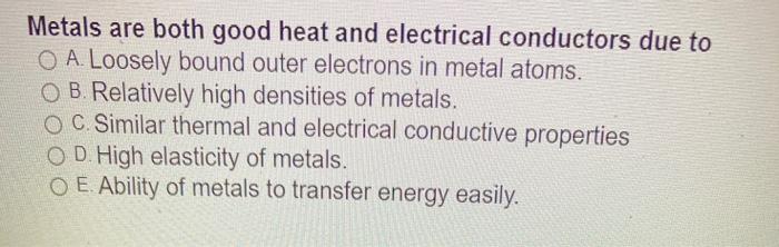 Solved Metals Are Both Good Heat And Electrical Conductor Chegg Com