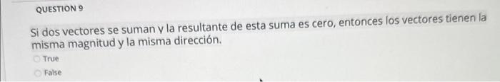 Si dos vectores se suman v la resultante de esta suma es cero, entonces los vectores tienen la misma magnitud y la misma dire