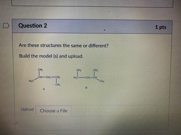Solved Question 2 1 pts Are these structures the same or | Chegg.com
