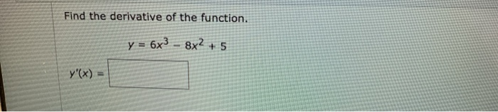 Solved Find The Derivative Of The Function Y 6x3 8x2