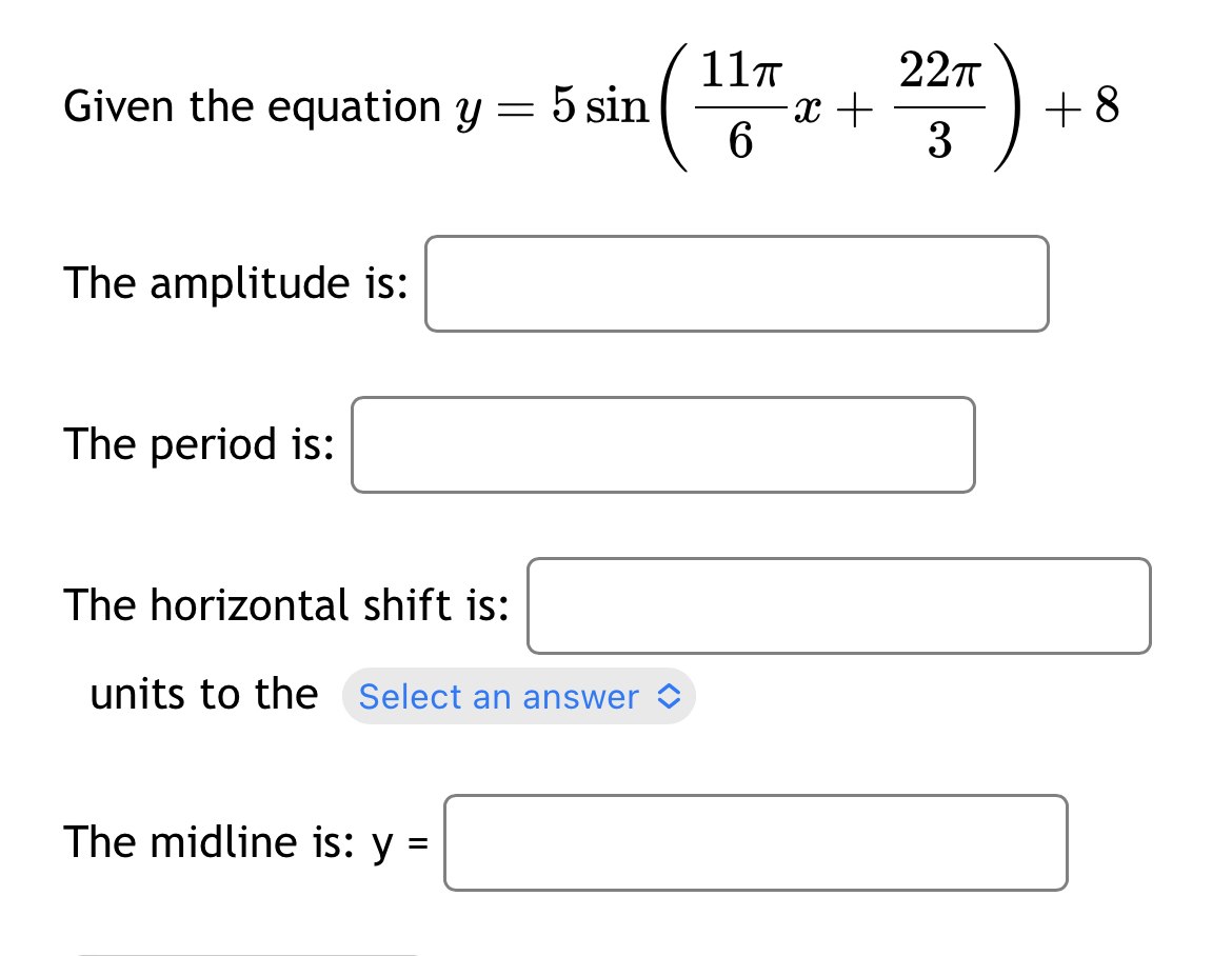 Solved Given the equation y=5sin(11π6x+22π3)+8The amplitude | Chegg.com