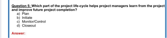 Solved Question 5: Which part of the project life-cycle | Chegg.com