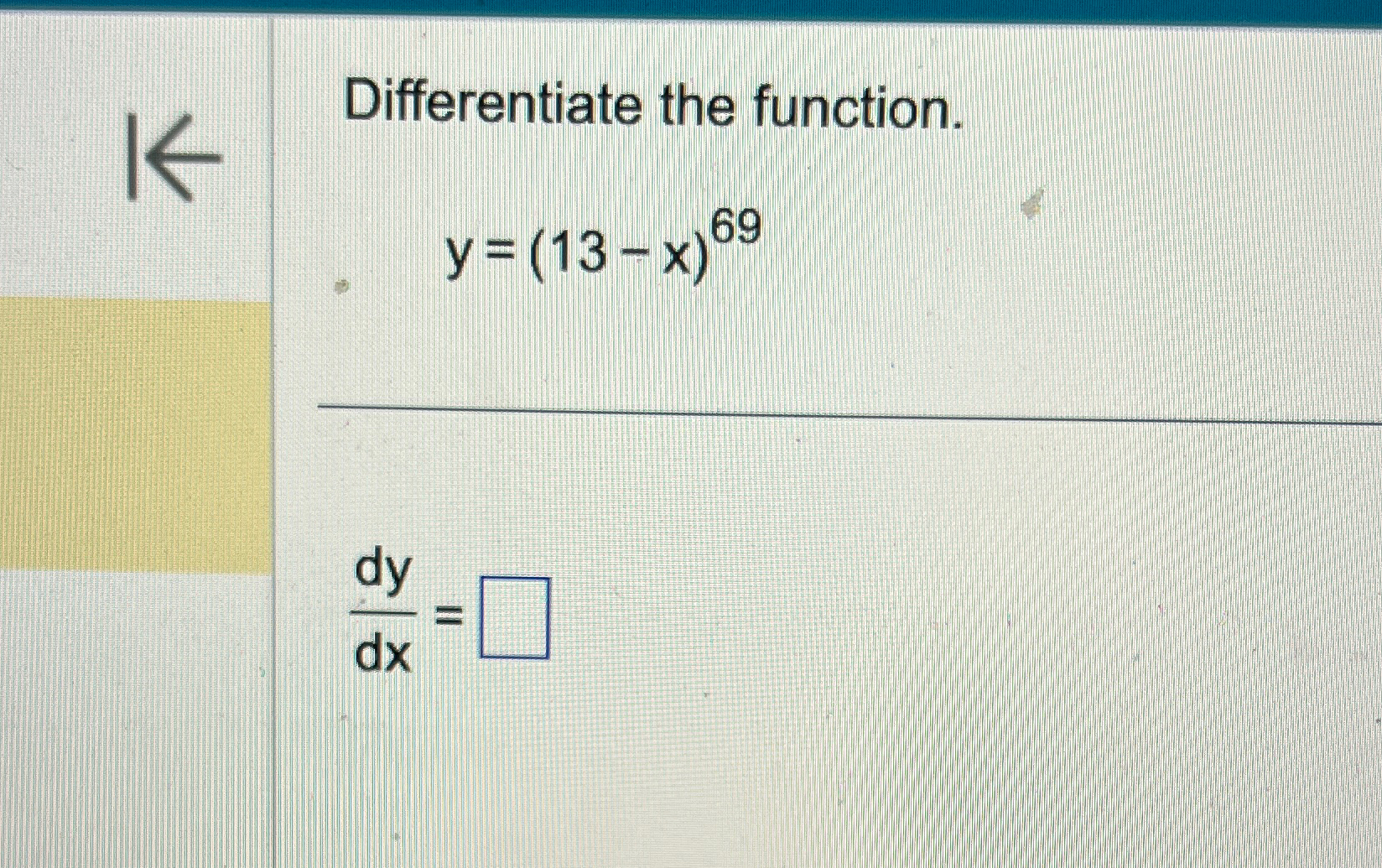Solved Differentiate the function.y=(13-x)69dydx= | Chegg.com