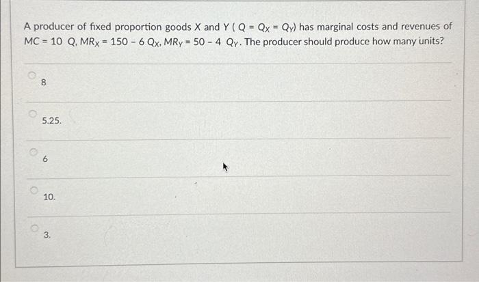 Solved A producer of fixed proportion goods X and Y(Q=QX=QY) | Chegg.com