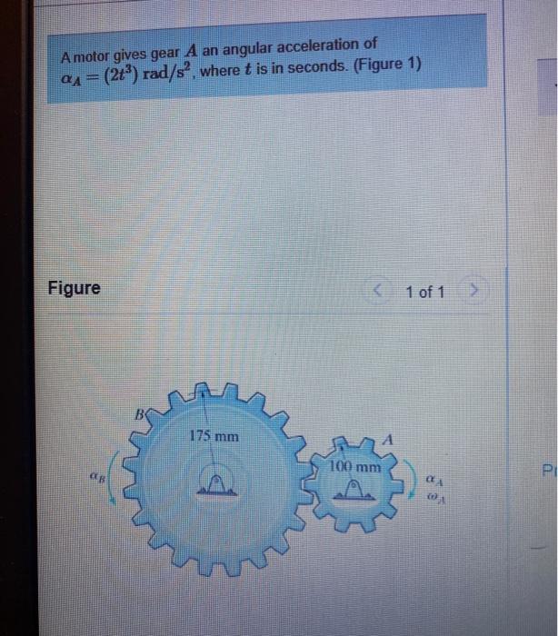 Solved A motor gives gear A an angular acceleration of αΑ