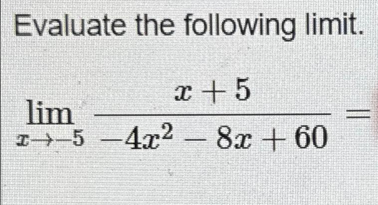 Solved Evaluate The Following Limit Limx→ 5x 5 4x2 8x 60