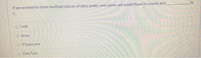Solved In If We Wanted To Store Multiple Pieces Of Data U Chegg Com