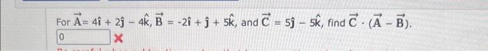 Solved For A 4i 2j −4k B −2i J 5k And C 5j −5k Find