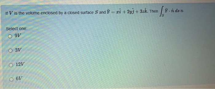 Solved F N Ds Is If V Is The Volume Enclosed By A Closed Chegg Com