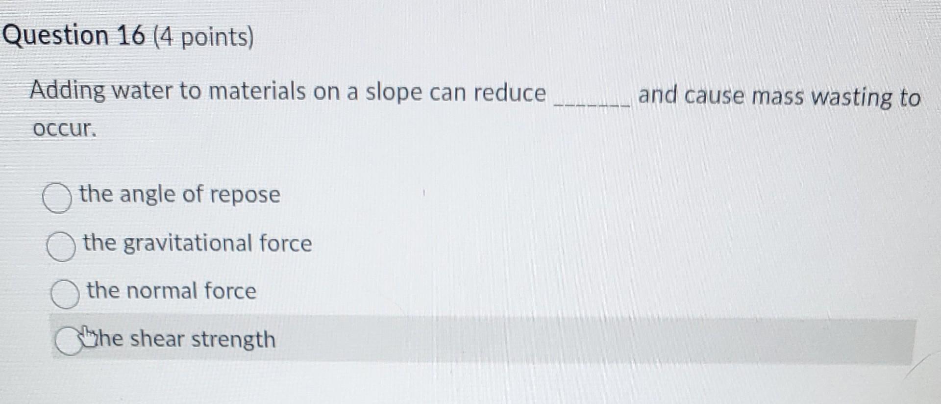 Solved Adding water to materials on a slope can reduce and | Chegg.com