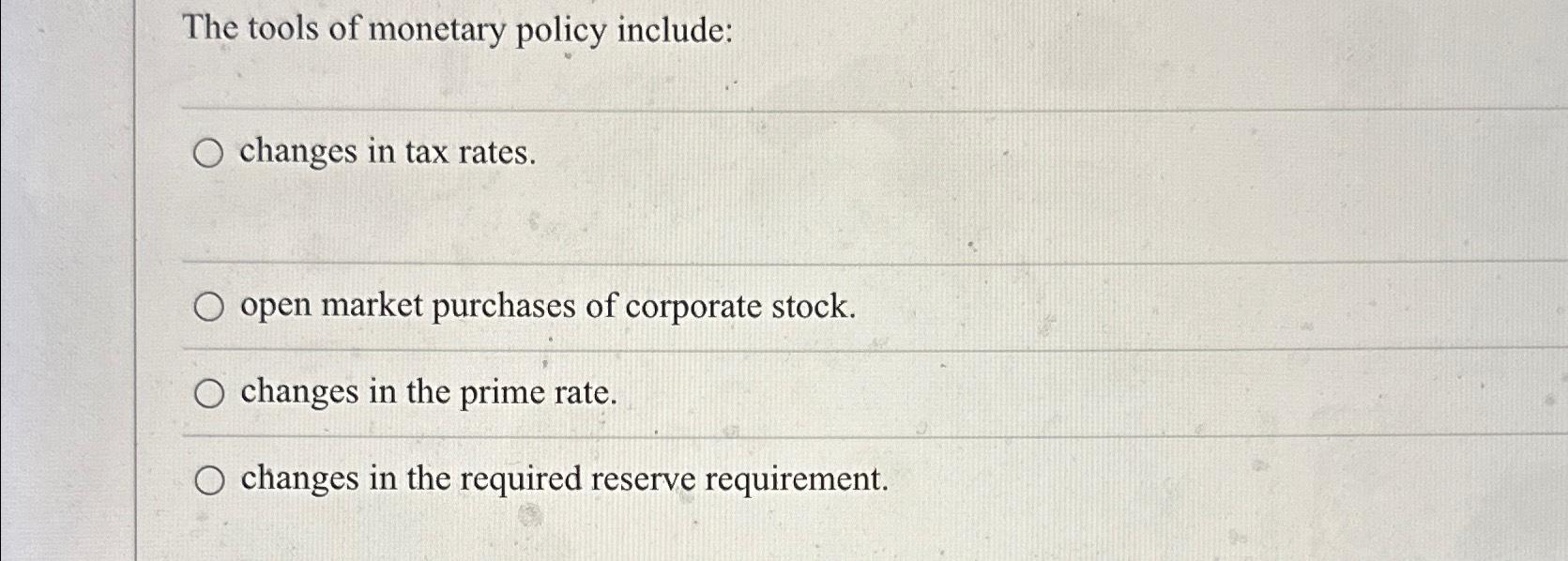 Solved The Tools Of Monetary Policy Include:changes In Tax | Chegg.com