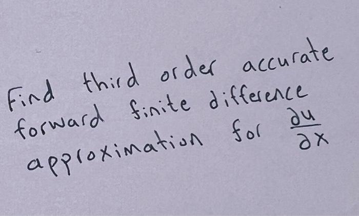 Solved Find third order accurate forward finite difference | Chegg.com