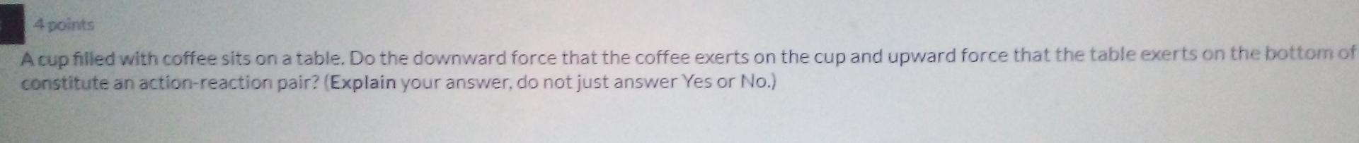 Solved 4 points Acup filled with coffee sits on a table. Do | Chegg.com