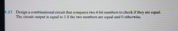 Solved 4.21 Design a combinational circuit that compares two | Chegg.com