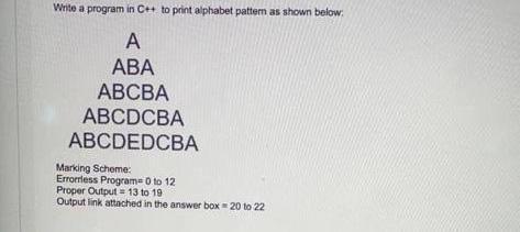 Solved Write a program in C++ to print alphabet pattern as | Chegg.com