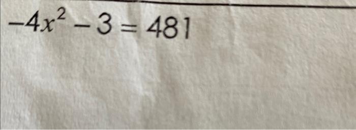 Solved −4x2−3=481 | Chegg.com