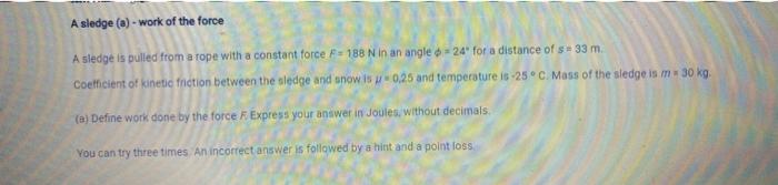 Solved A sledge (ə)- work of the force A sledge is pulled | Chegg.com