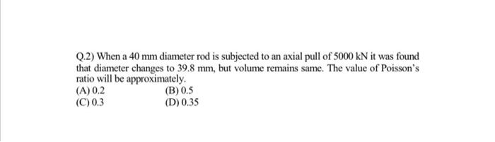 Solved Q.2) When a 40 mm diameter rod is subjected to an | Chegg.com