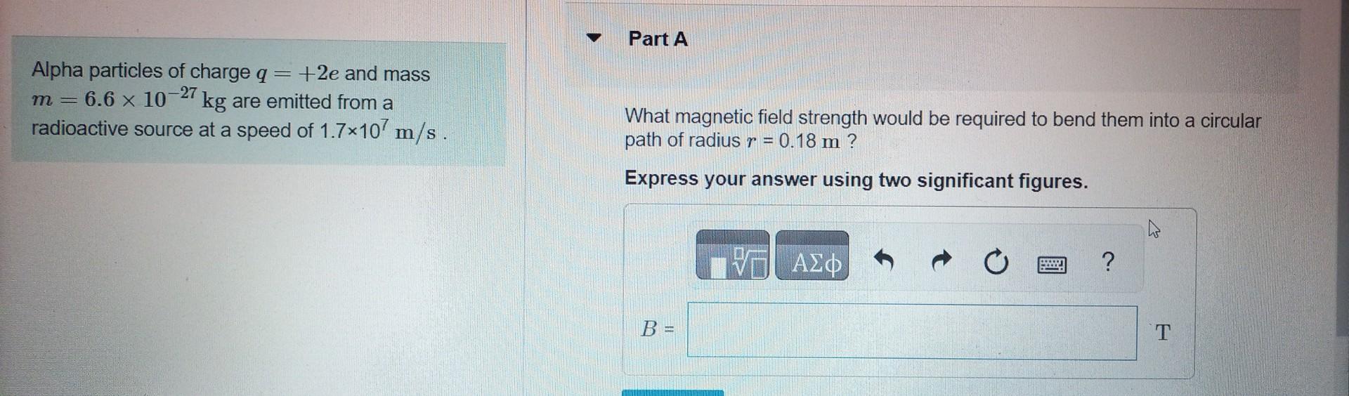 Solved Alpha particles of charge q=+2e and mass m=6.6×10−27 | Chegg.com