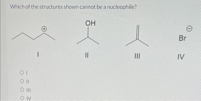 Which of the structures shown cannot be a nucleophile?