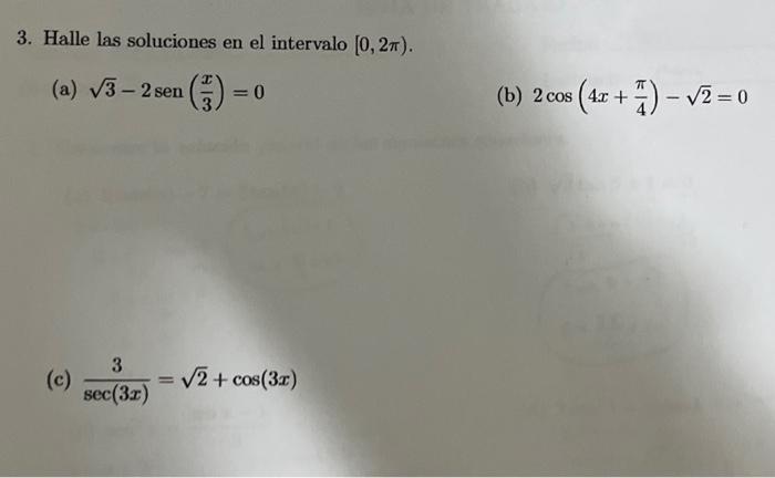 3. Halle las soluciones en el intervalo \( [0,2 \pi) \). (a) \( \sqrt{3}-2 \operatorname{sen}\left(\frac{x}{3}\right)=0 \) (b