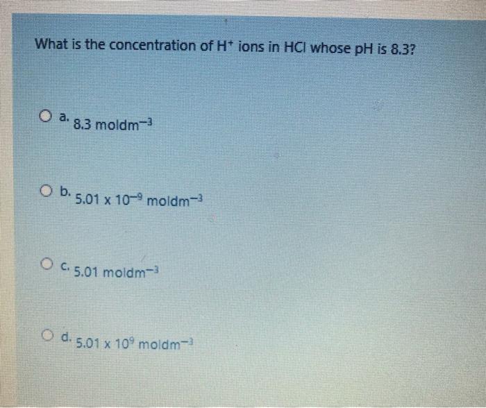 Solved What is the concentration of H+ ions in HCl whose pH | Chegg.com