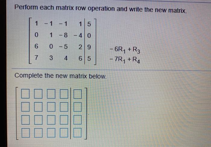 Solved Perform each matrix row operation and write the new Chegg