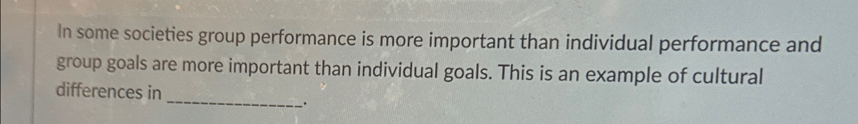 Solved In some societies group performance is more important | Chegg.com
