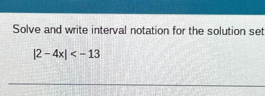 Solved Solve and write interval notation for the solution | Chegg.com