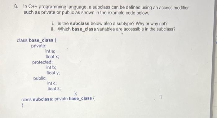 Solved 8. In C++ programming language, a subclass can be | Chegg.com