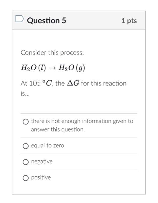 Solved Consider This Process: H2O(l)→H2O(g) At 105∘C, The ΔG | Cheggcom