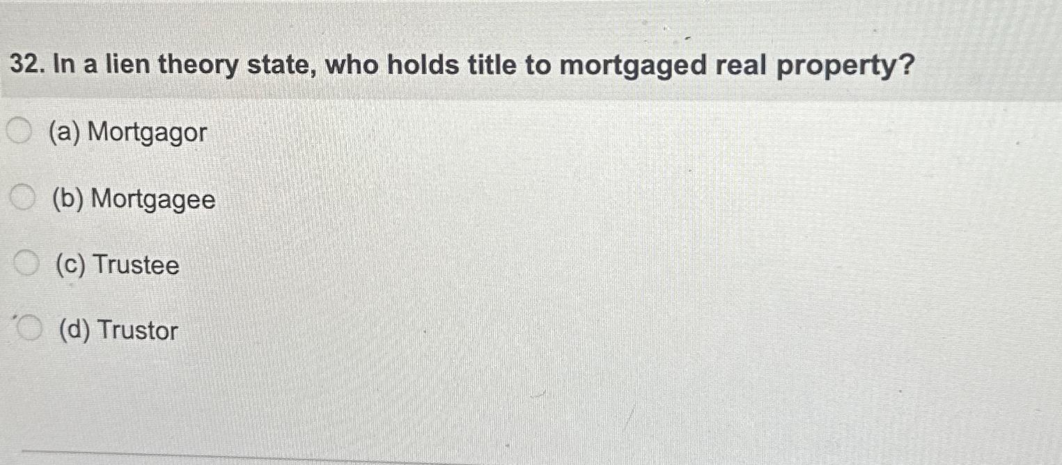 Solved In a lien theory state, who holds title to mortgaged 