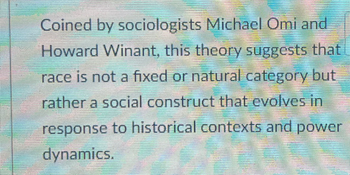 Solved Coined by sociologists Michael Omi and Howard Winant, | Chegg.com