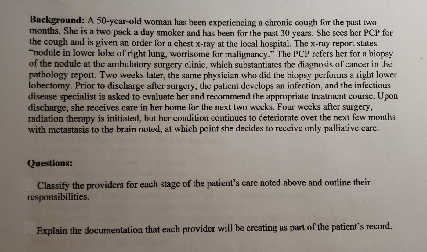 Background: A 50-year-old woman has been experiencing a chronic cough for the past two months. She is a two pack a day smoker