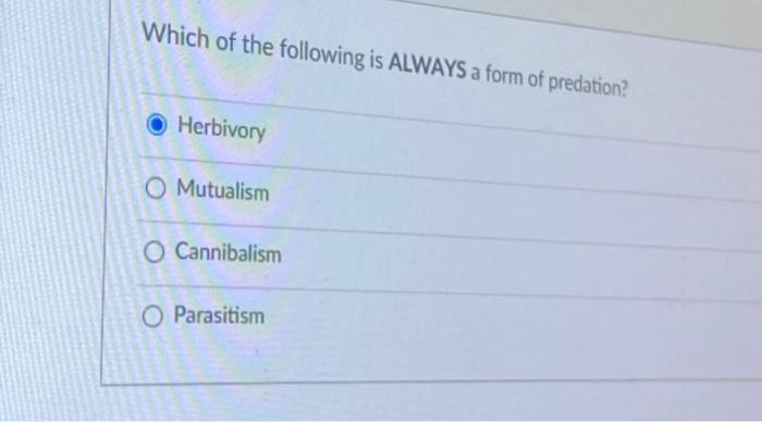 Solved Which of the following is ALWAYS a form of predation? | Chegg.com