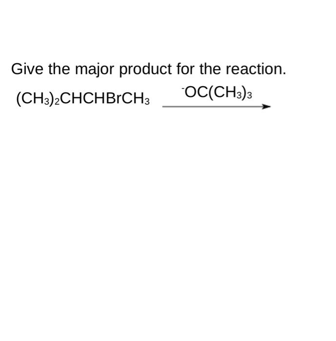 Solved Give The Major Product For The Reaction. | Chegg.com