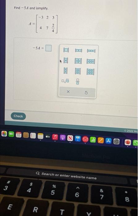 Solved Find −5 A and simplify. A=[−3427342] | Chegg.com