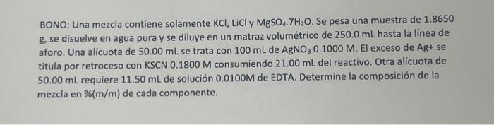 BONO: Una mezcla contiene solamente \( \mathrm{KCl} \), \( \mathrm{LiCl} \) y \( \mathrm{MgSO}_{4} .7 \mathrm{H}_{2} \mathrm{