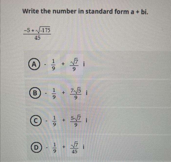Solved Write the number in standard form a+bi. 45−5+−175 (A) | Chegg.com