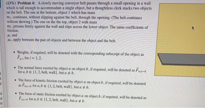 (13\%) Problem 4: A slowly moving conveyor belt passes through a small opening in a wall which is tall enough to accommodate