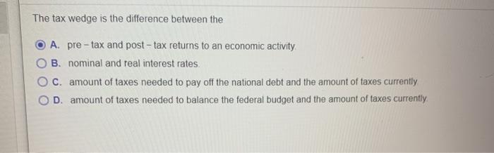 Solved The tax wedge is the difference between the A. | Chegg.com