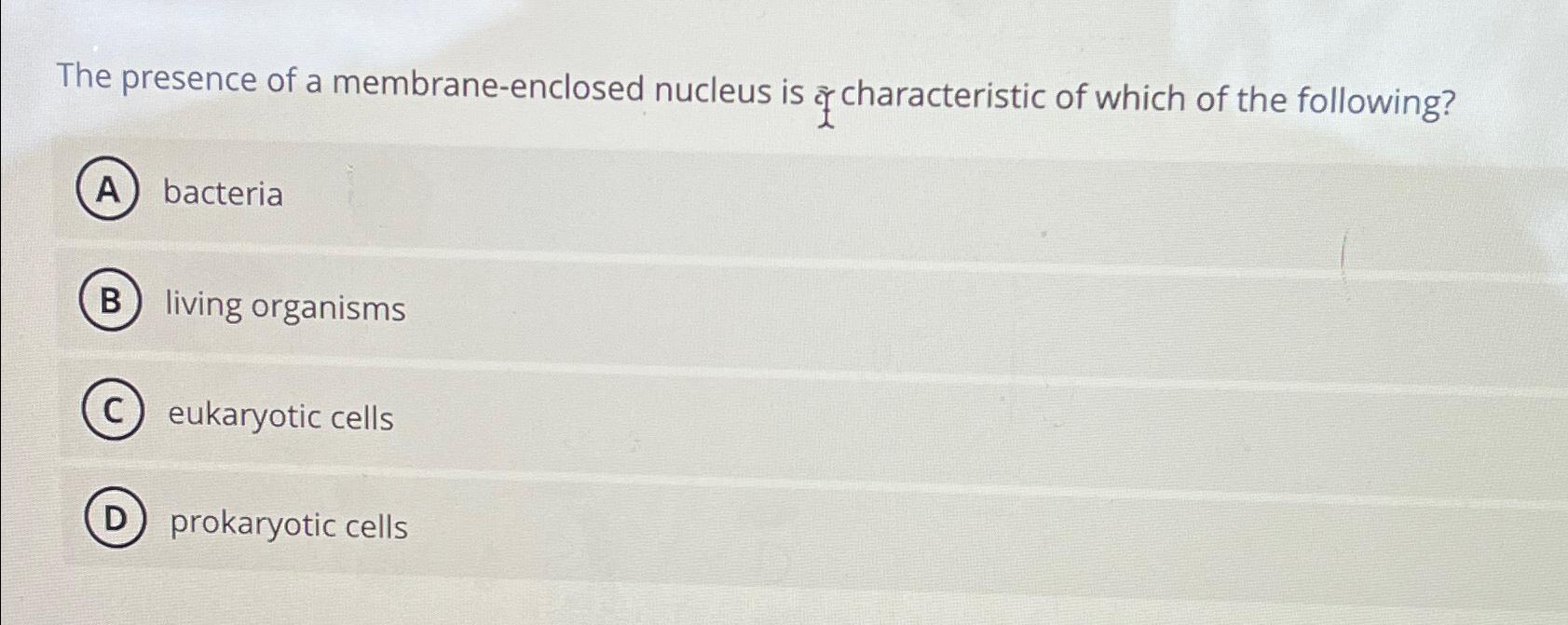 Solved The presence of a membrane-enclosed nucleus is or | Chegg.com