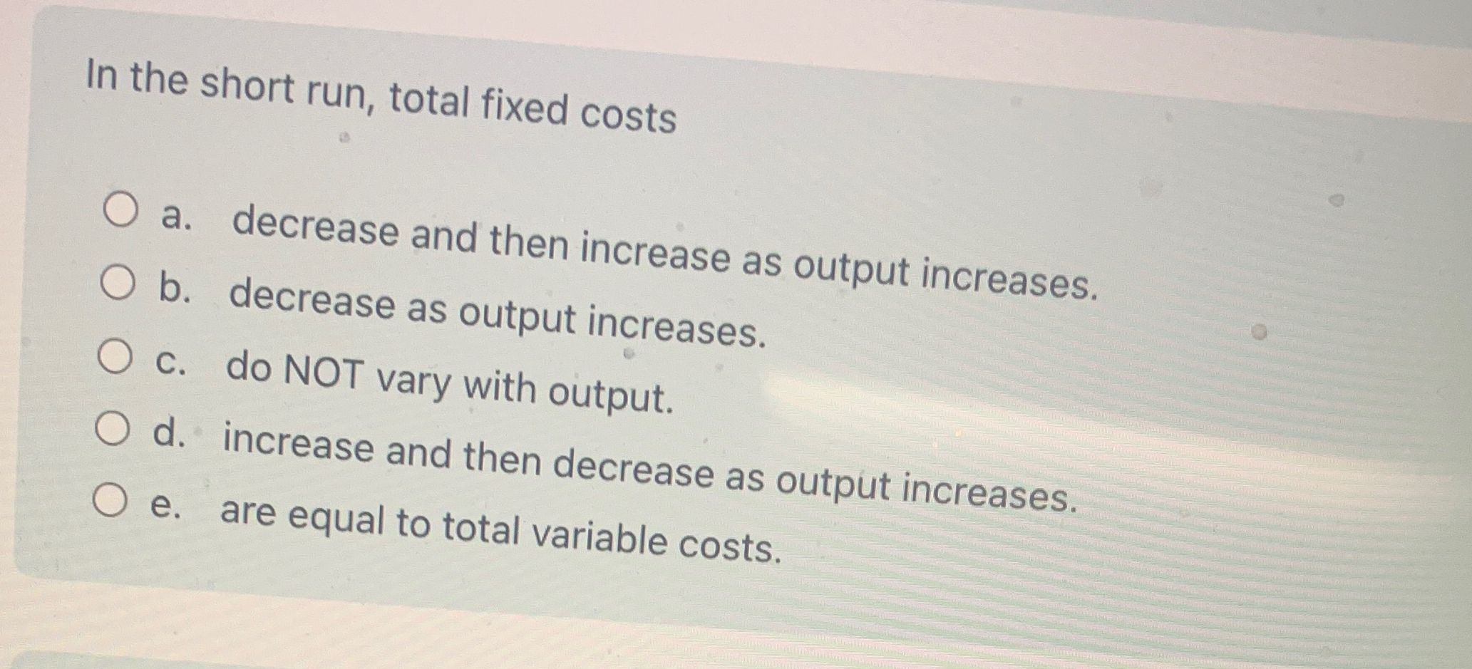 Solved In the short run, total fixed costsa. ﻿decrease and | Chegg.com