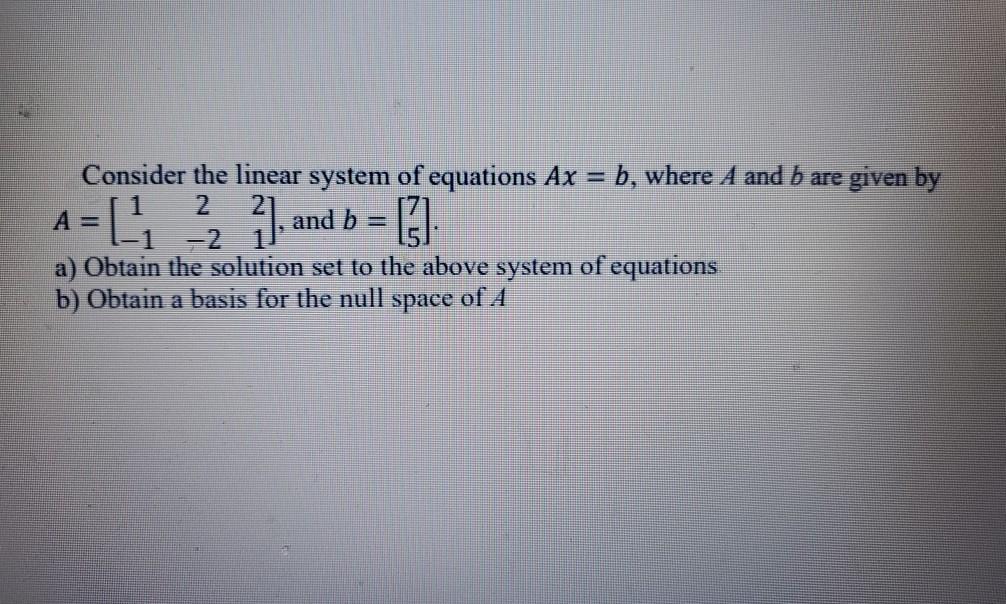 Solved Consider the linear system of equations Ax = b, where | Chegg.com