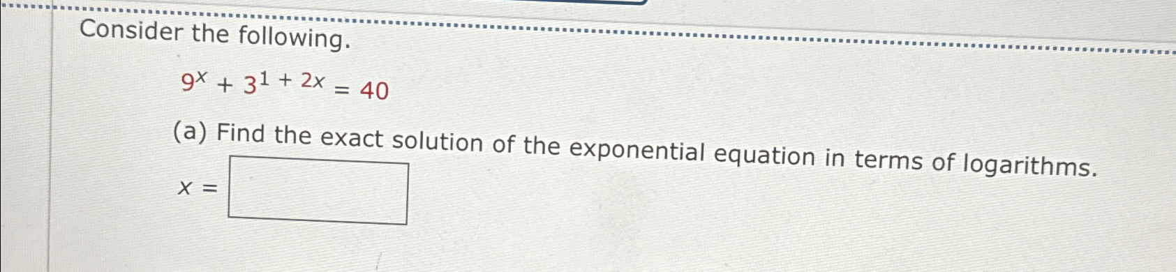 Solved Consider the following.9x+31+2x=40(a) ﻿Find the exact | Chegg.com